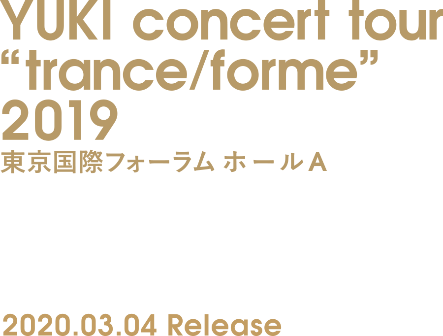YUKI concert tour “trance/forme“ 2019 東京国際フォーラム ホールA ...